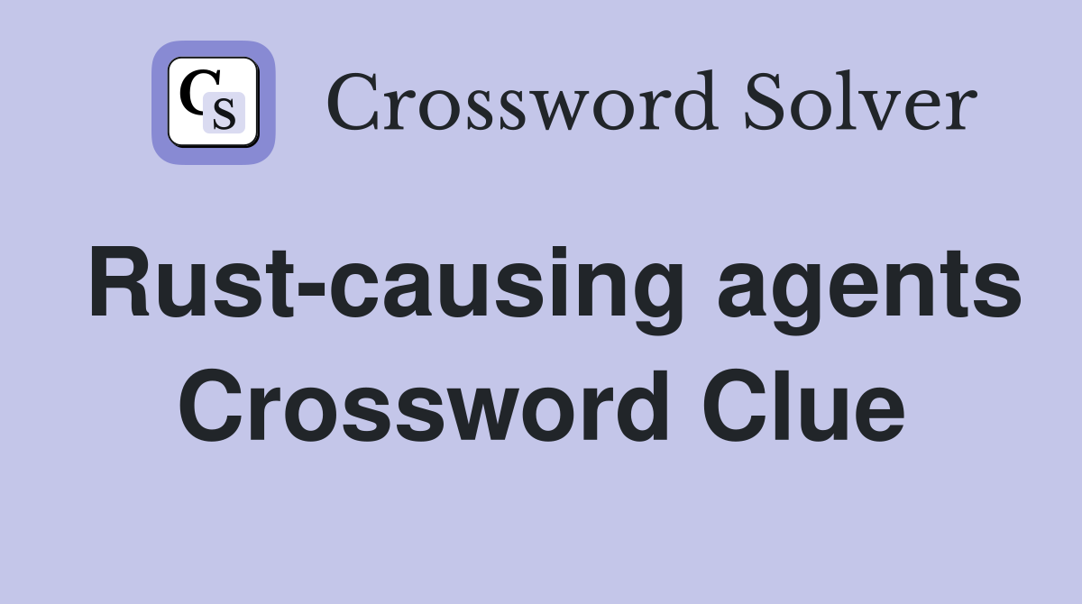 Rust-causing agents Crossword Clue