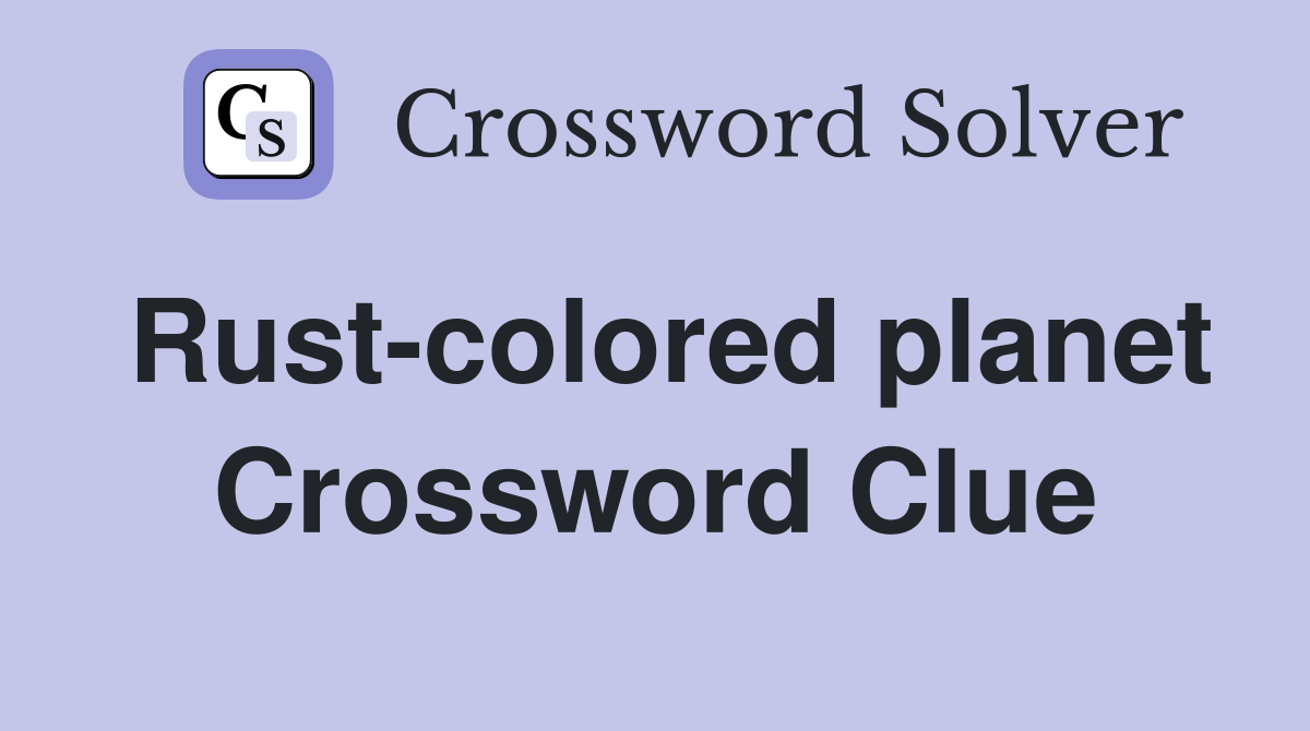 Rust-colored planet Crossword Clue