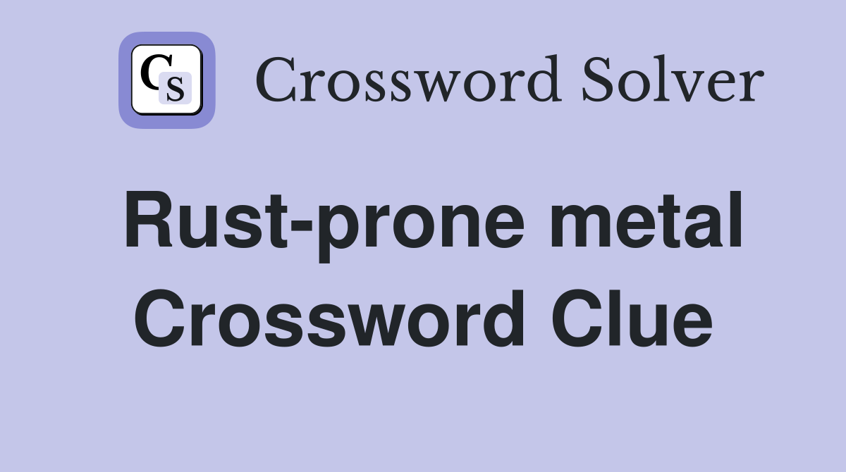 Rust-prone metal Crossword Clue