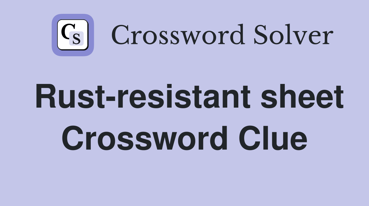 Rust-resistant sheet Crossword Clue