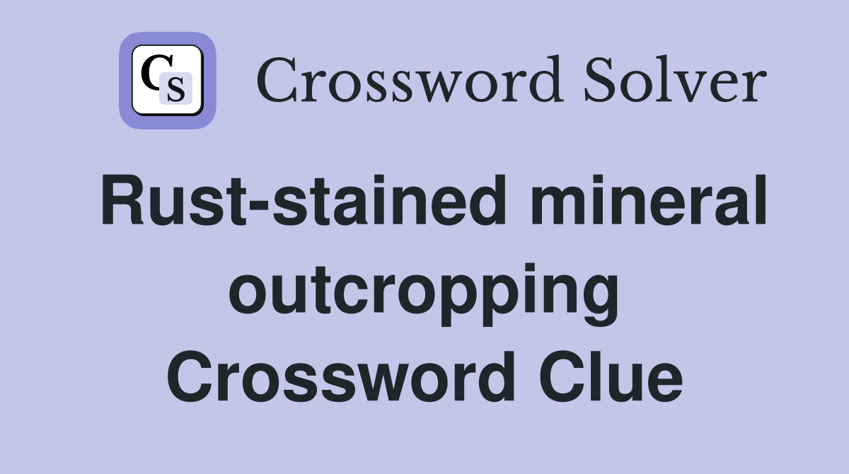 Rust-stained mineral outcropping Crossword Clue