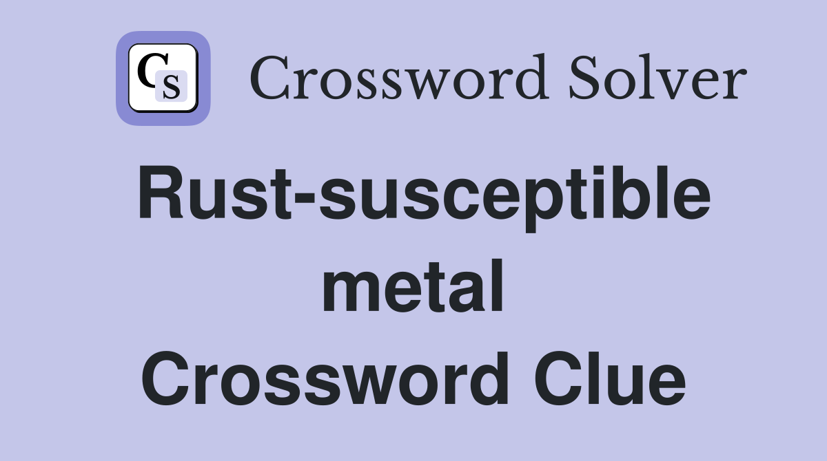 Rust-susceptible metal Crossword Clue