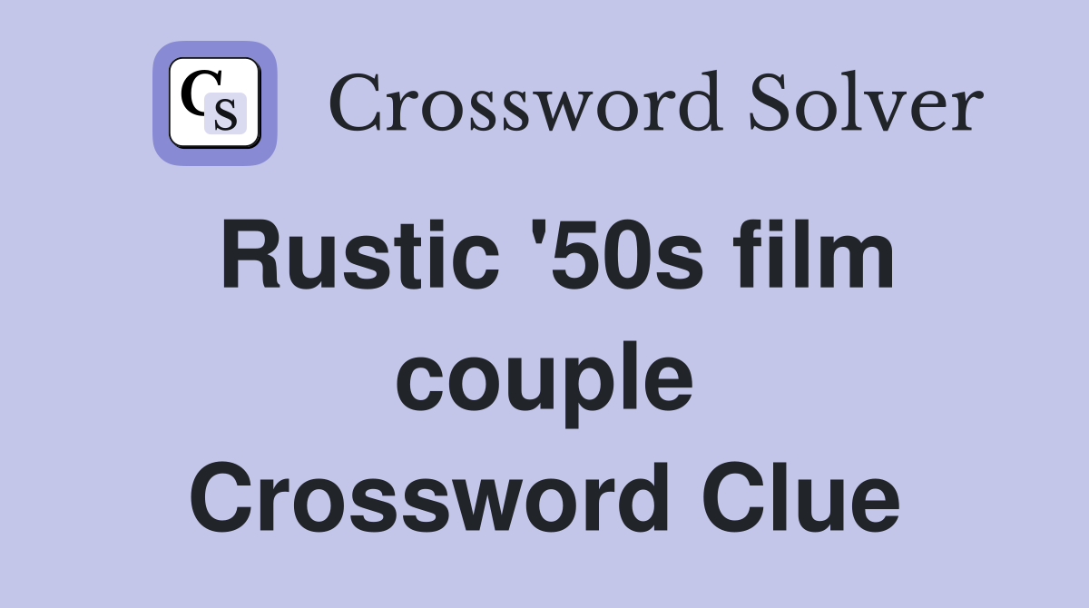 Rustic '50s film couple Crossword Clue