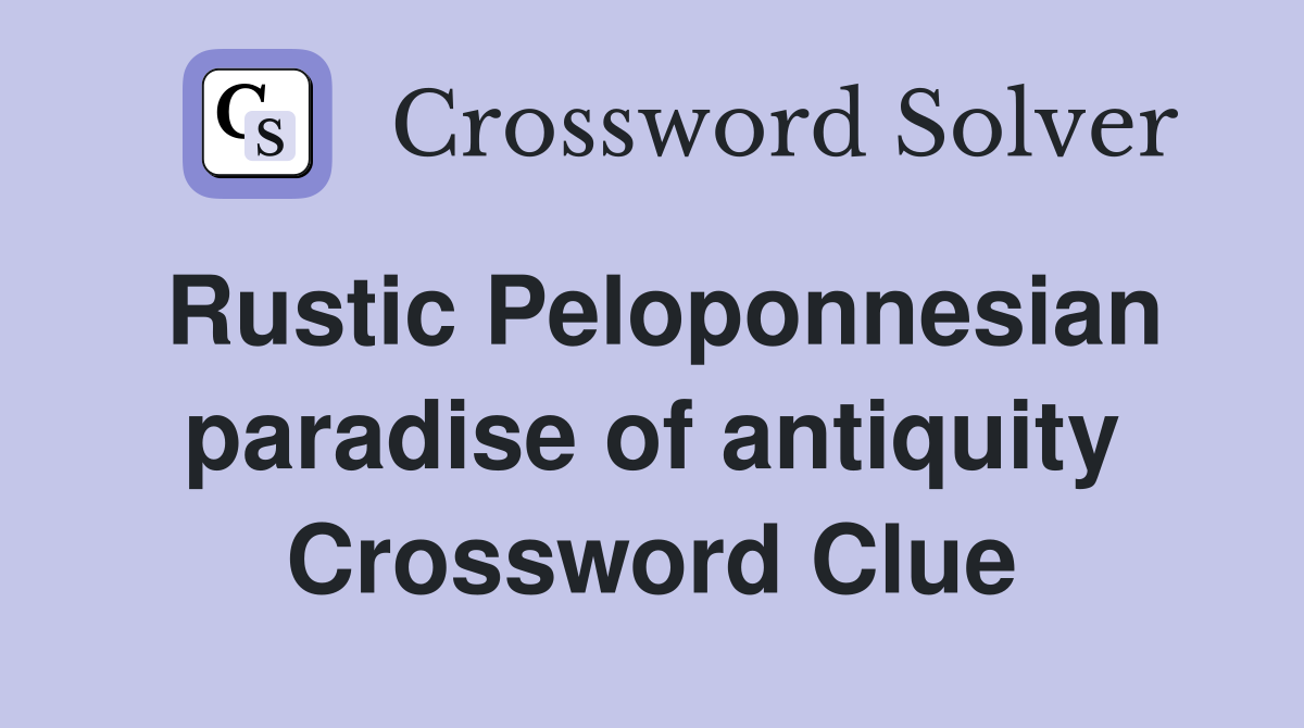 Rustic Peloponnesian paradise of antiquity Crossword Clue