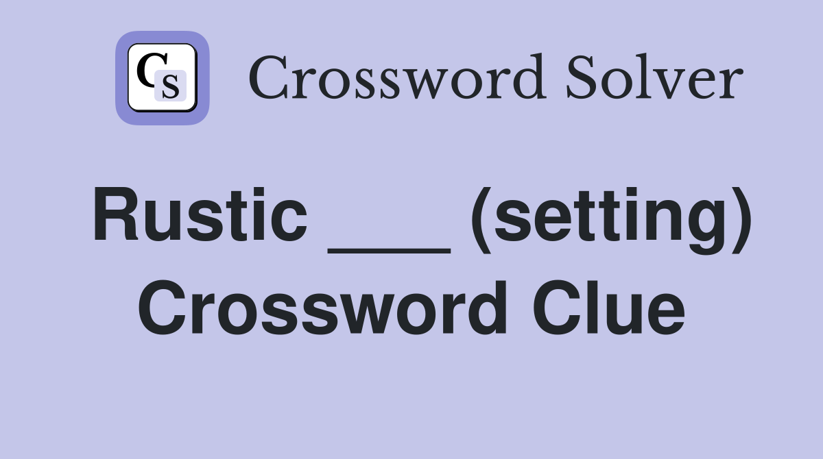 Rustic ___ (setting) Crossword Clue