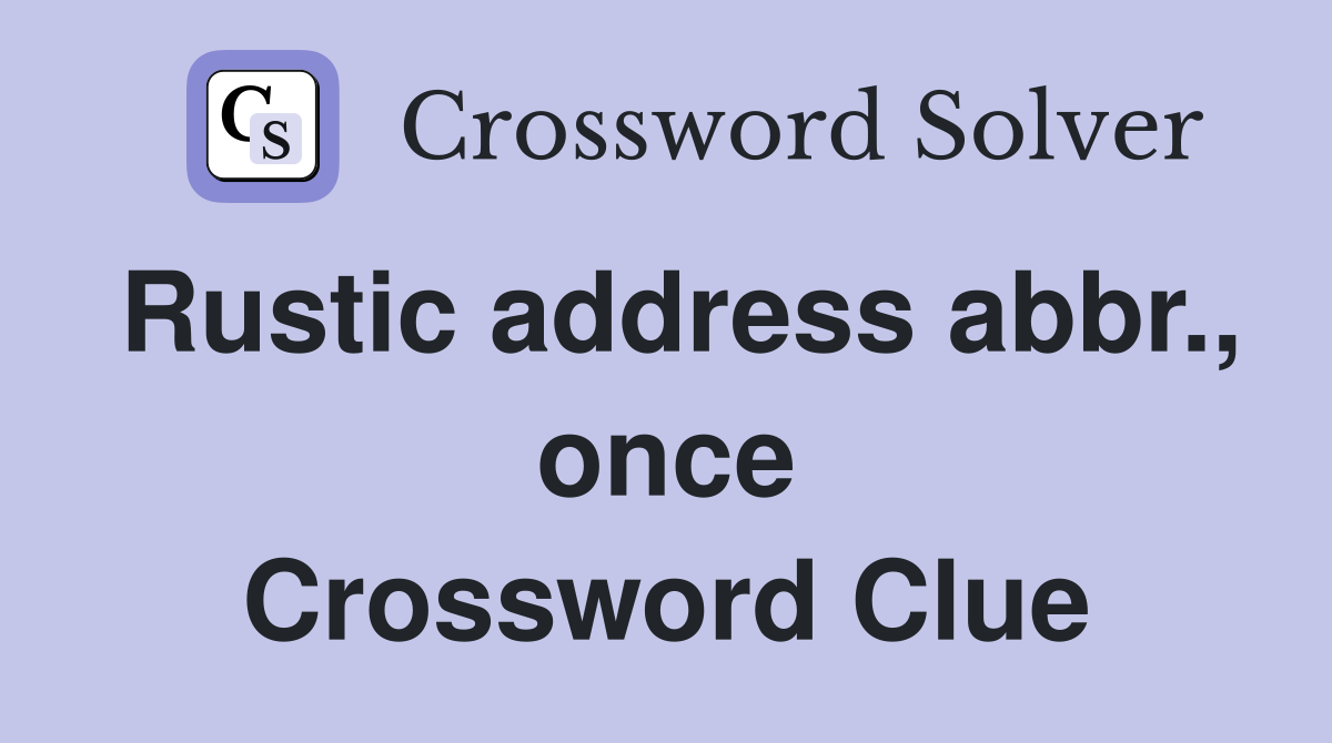 Rustic address abbr., once Crossword Clue