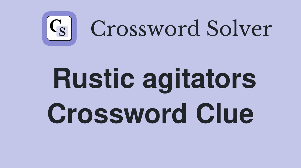 Rustic agitators Crossword Clue