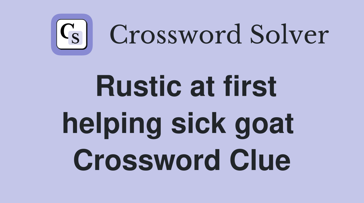 Rustic at first helping sick goat  Crossword Clue