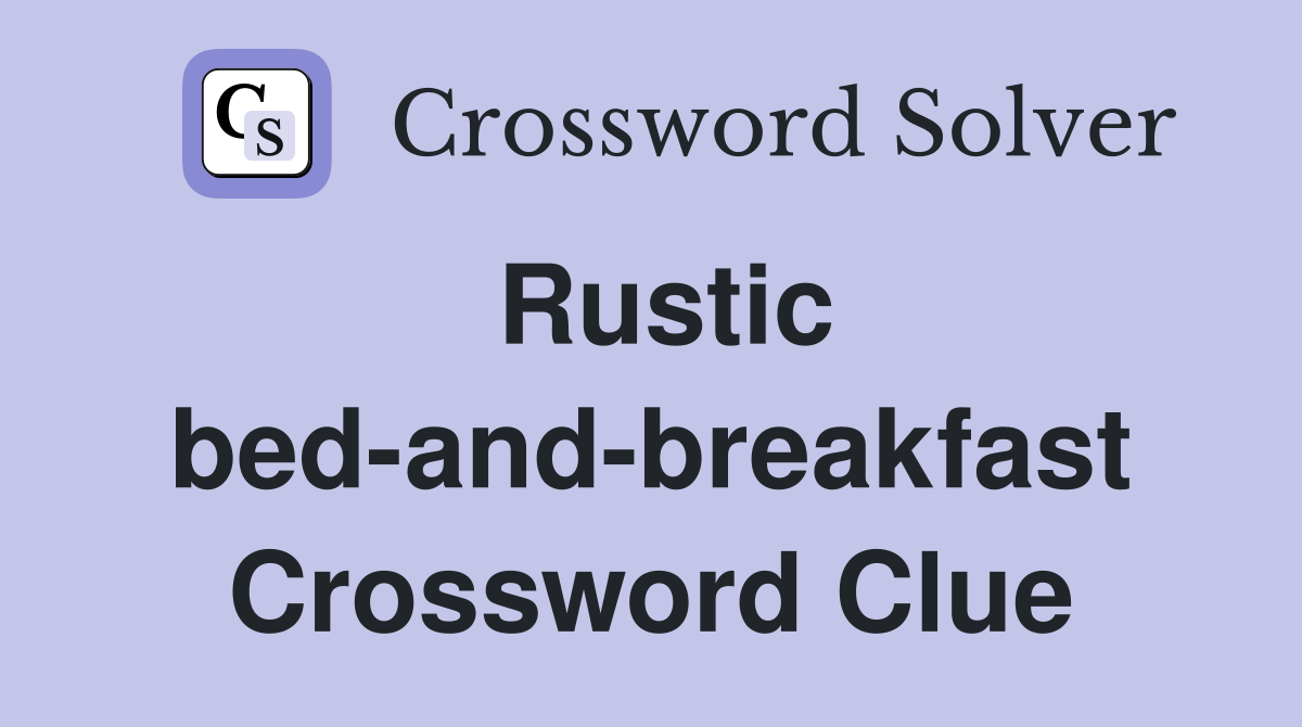 Rustic bed-and-breakfast Crossword Clue