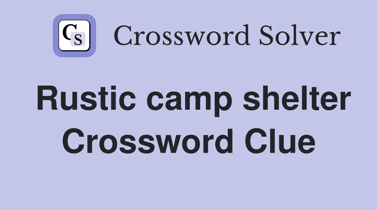Rustic camp shelter Crossword Clue