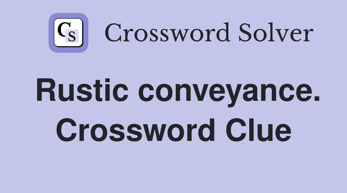 Rustic conveyance. Crossword Clue