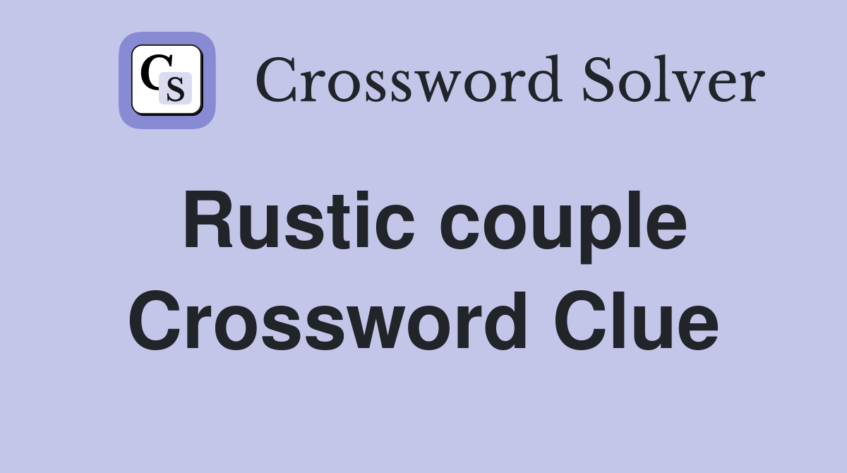 Rustic couple Crossword Clue