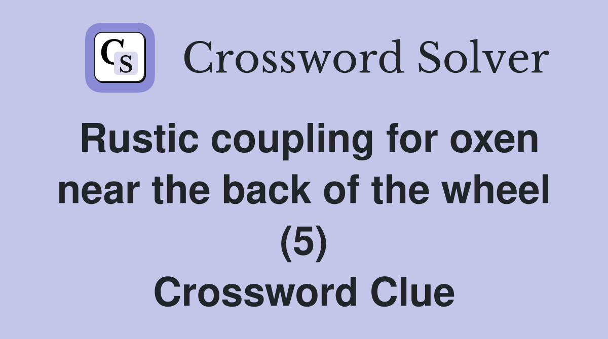 Rustic coupling for oxen near the back of the wheel (5) Crossword Clue