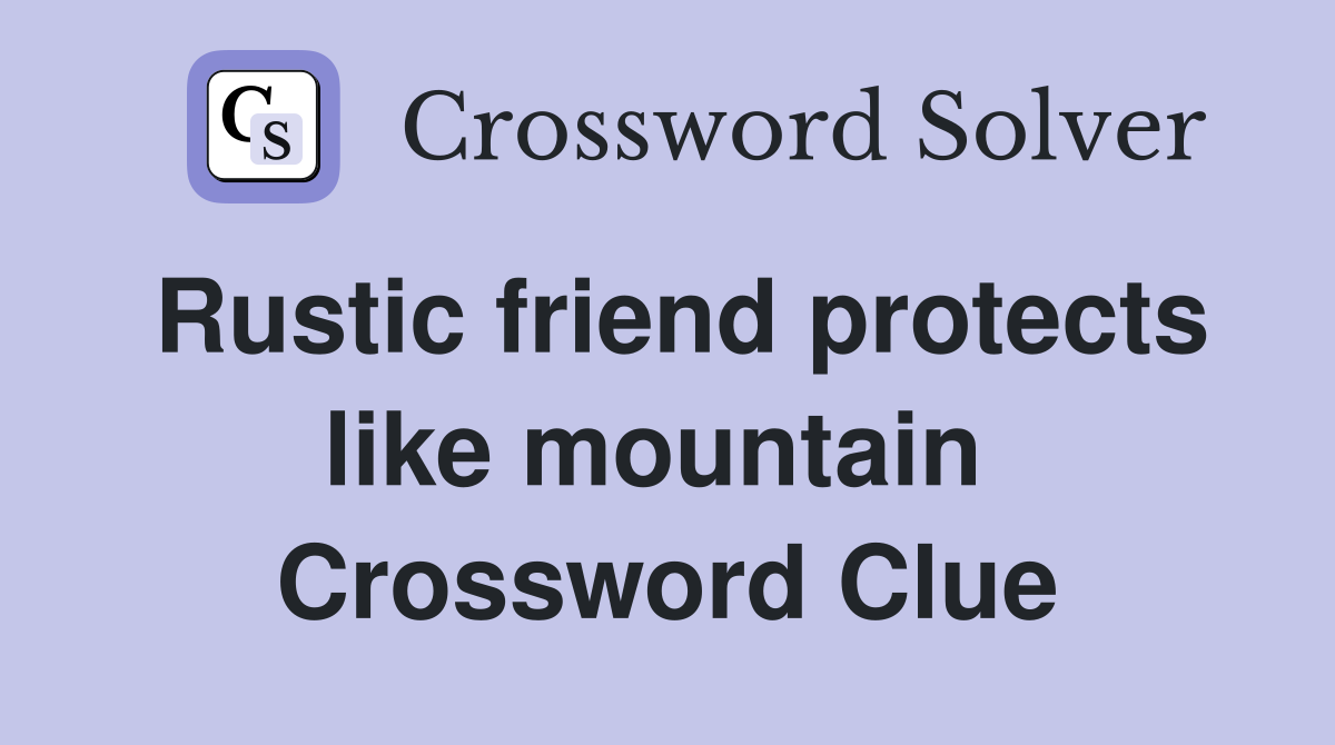Rustic friend protects like mountain  Crossword Clue