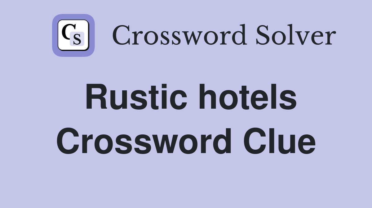 Rustic hotels Crossword Clue