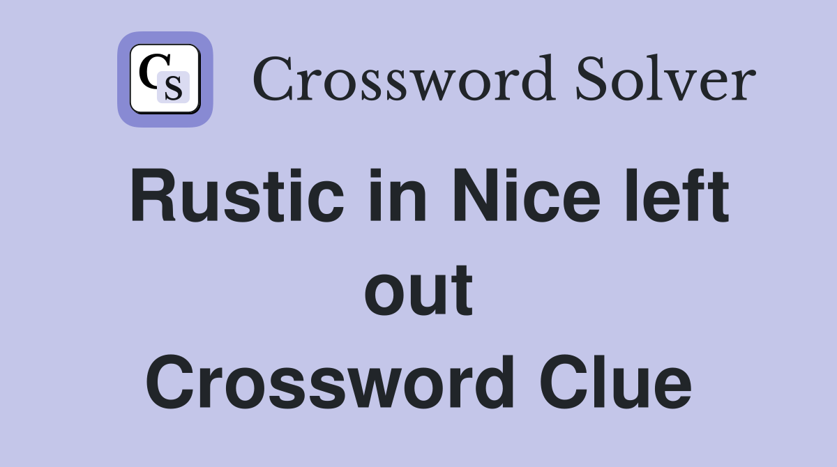Rustic in Nice left out Crossword Clue