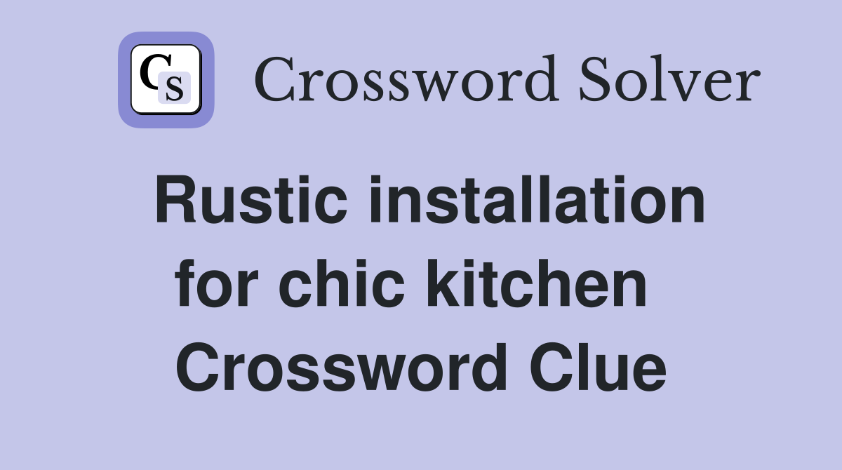 Rustic installation for chic kitchen  Crossword Clue