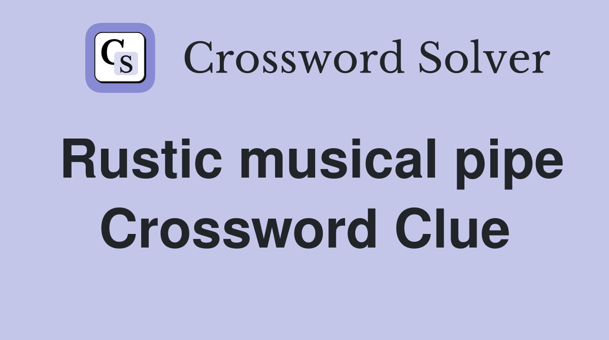 Rustic musical pipe Crossword Clue