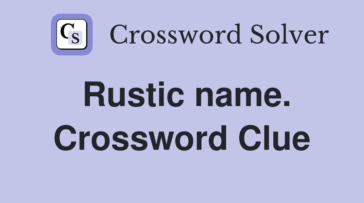 Rustic name. Crossword Clue