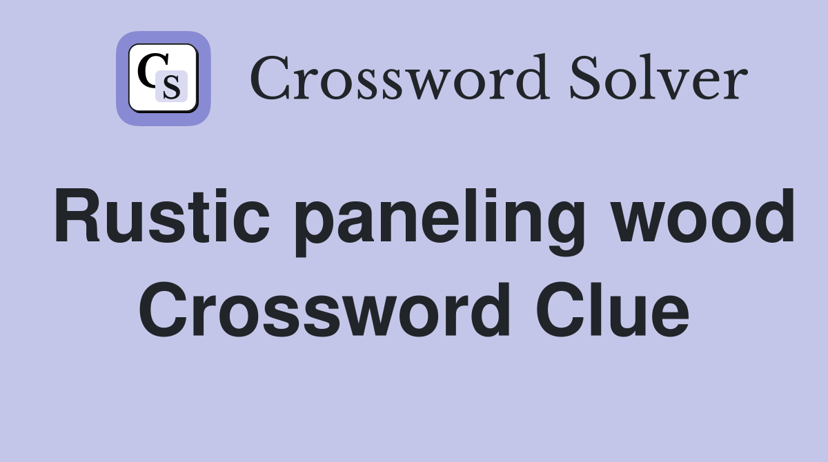 Rustic paneling wood Crossword Clue