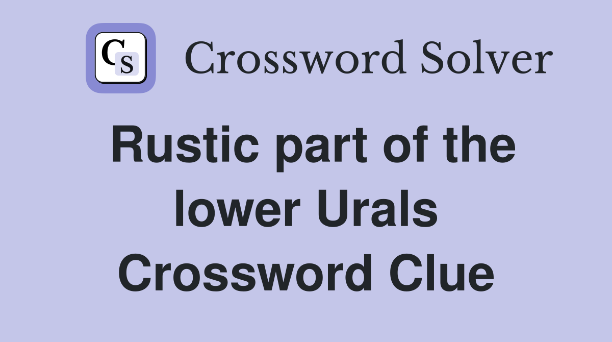 Rustic part of the lower Urals Crossword Clue
