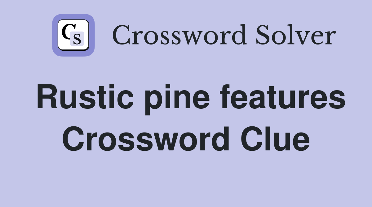 Rustic pine features Crossword Clue