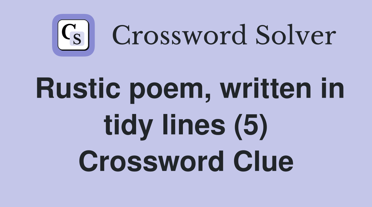 Rustic poem, written in tidy lines (5) Crossword Clue