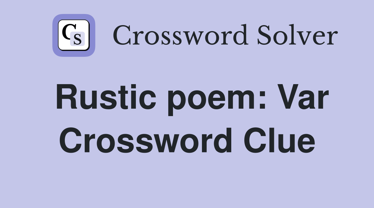 Rustic poem: Var Crossword Clue