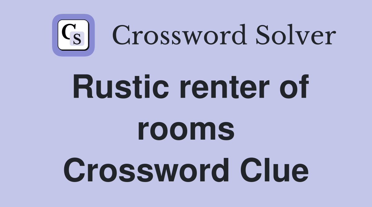 Rustic renter of rooms Crossword Clue