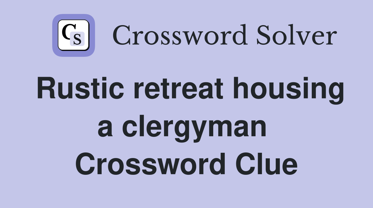 Rustic retreat housing a clergyman  Crossword Clue