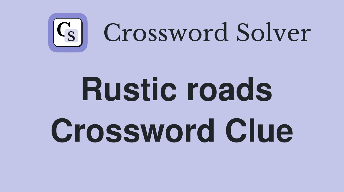 Rustic roads Crossword Clue