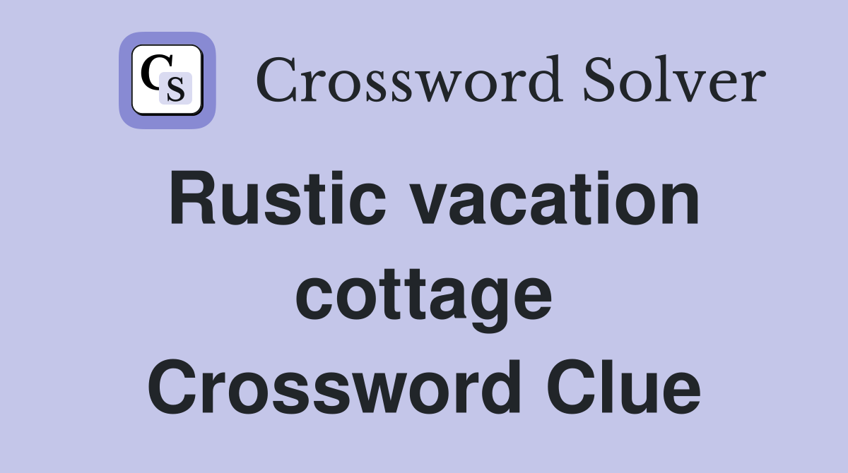 Rustic vacation cottage Crossword Clue
