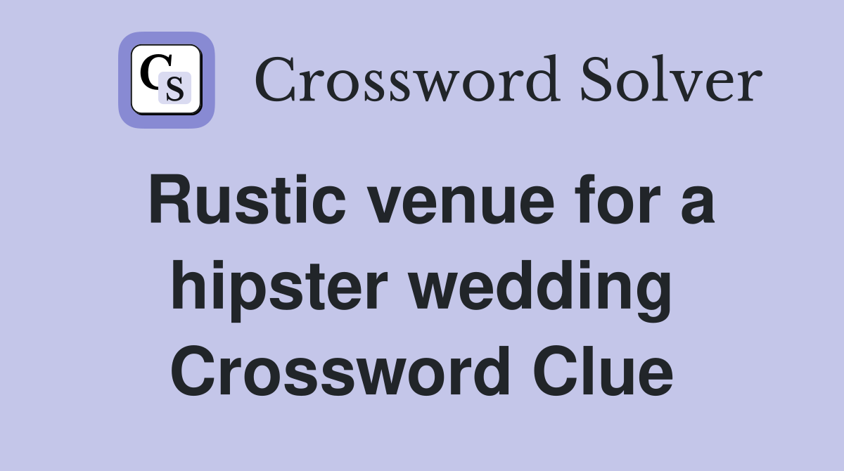 Rustic venue for a hipster wedding Crossword Clue