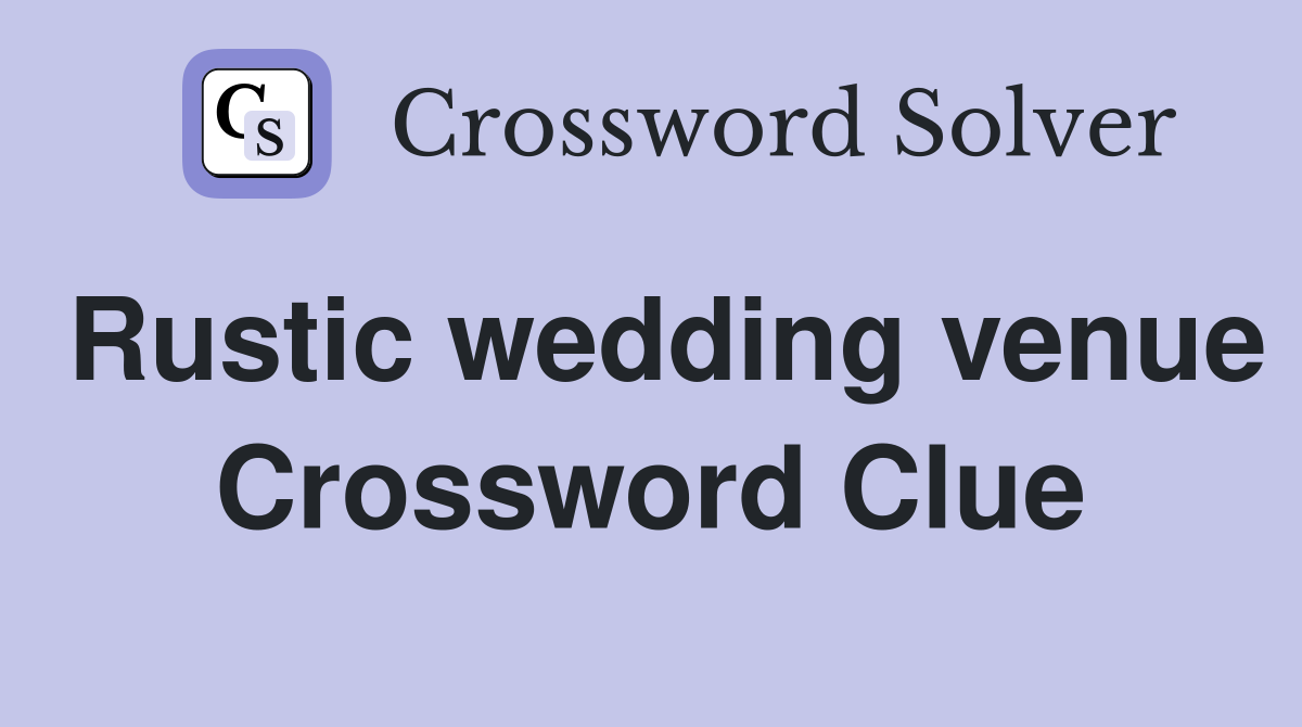 Rustic wedding venue Crossword Clue