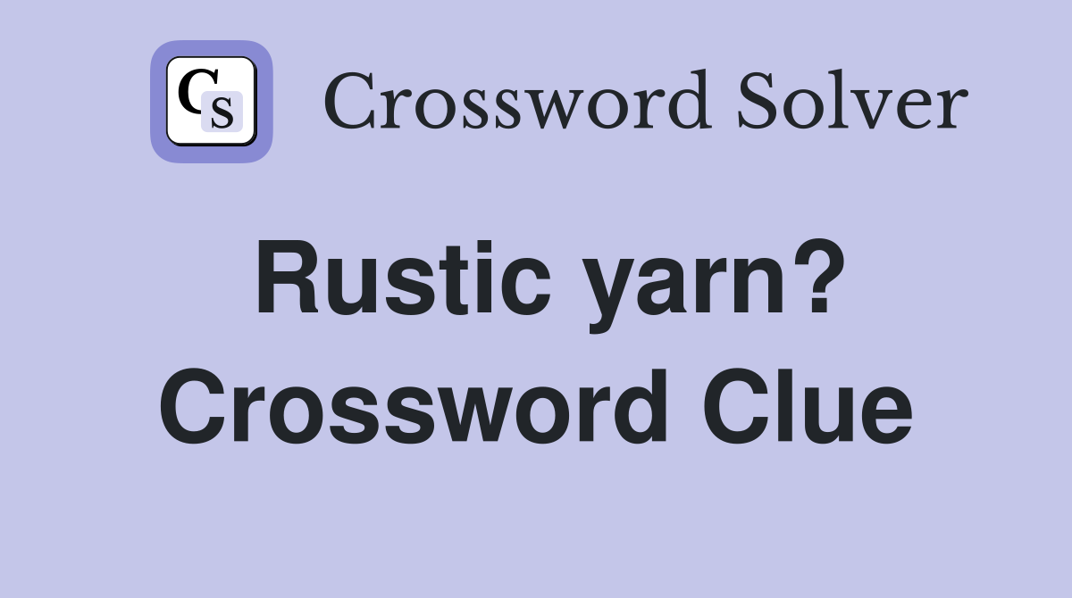 Rustic yarn? Crossword Clue