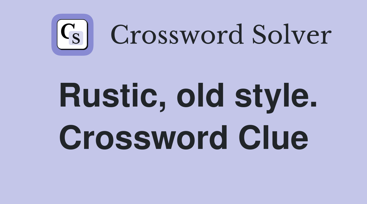 Rustic, old style. Crossword Clue