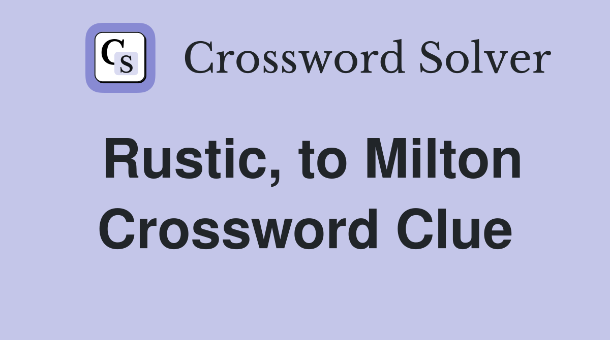 Rustic, to Milton Crossword Clue