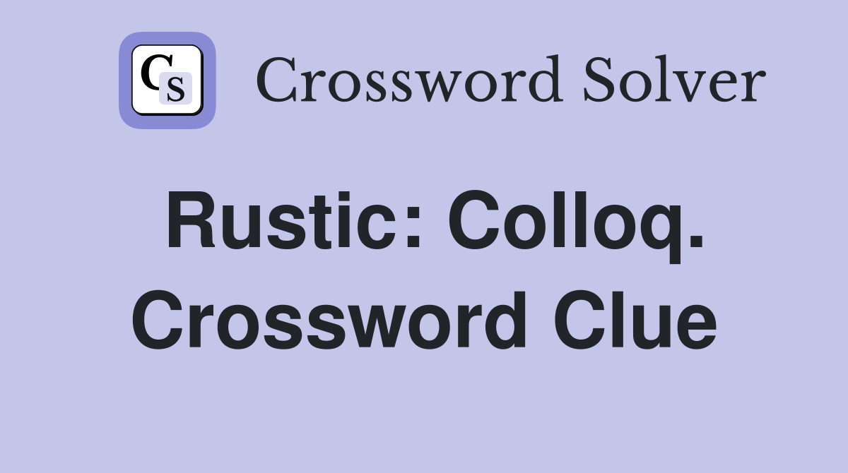 Rustic: Colloq. Crossword Clue