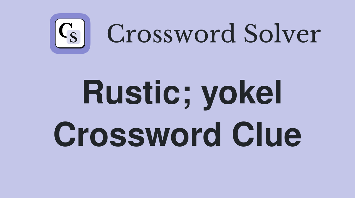 Rustic; yokel Crossword Clue