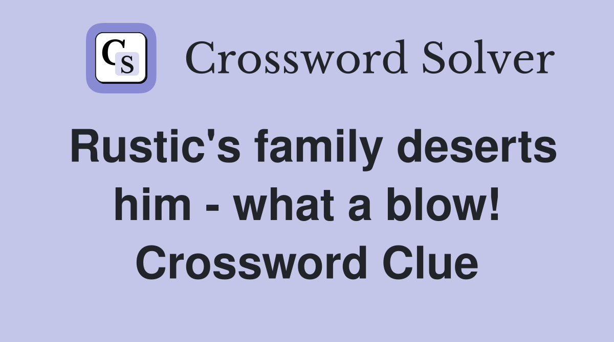 Rustic's family deserts him - what a blow! Crossword Clue