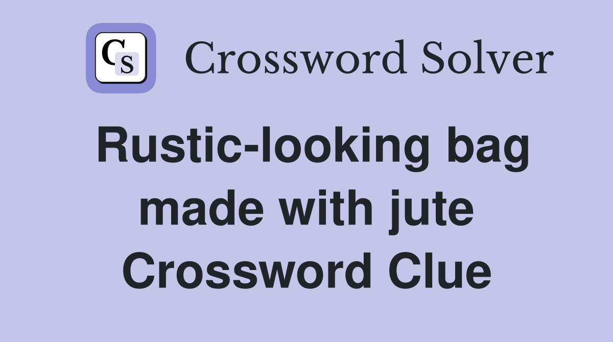 Rustic-looking bag made with jute Crossword Clue