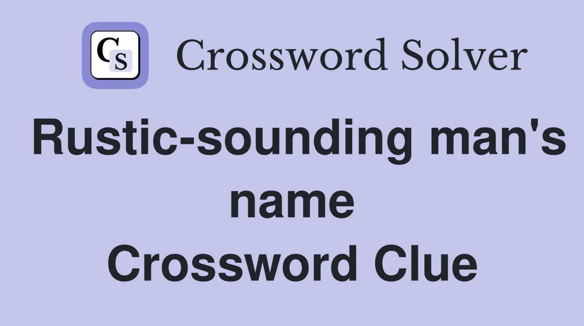 Rustic-sounding man's name Crossword Clue