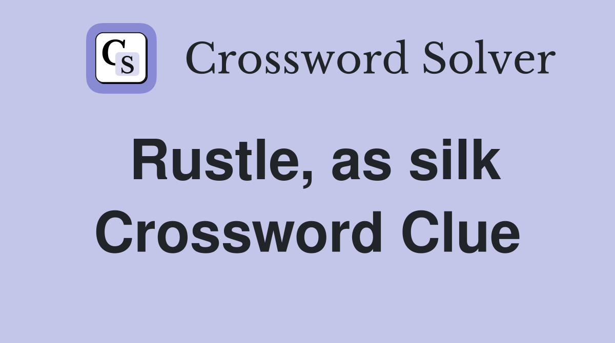 Rustle, as silk Crossword Clue