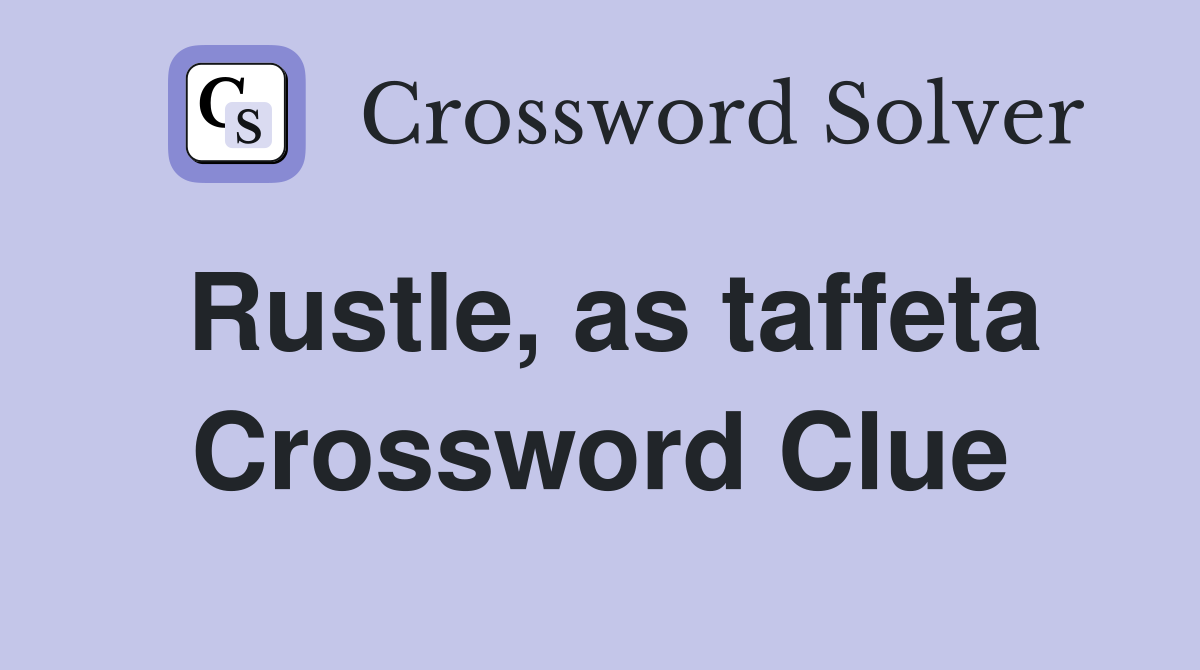 Rustle, as taffeta Crossword Clue