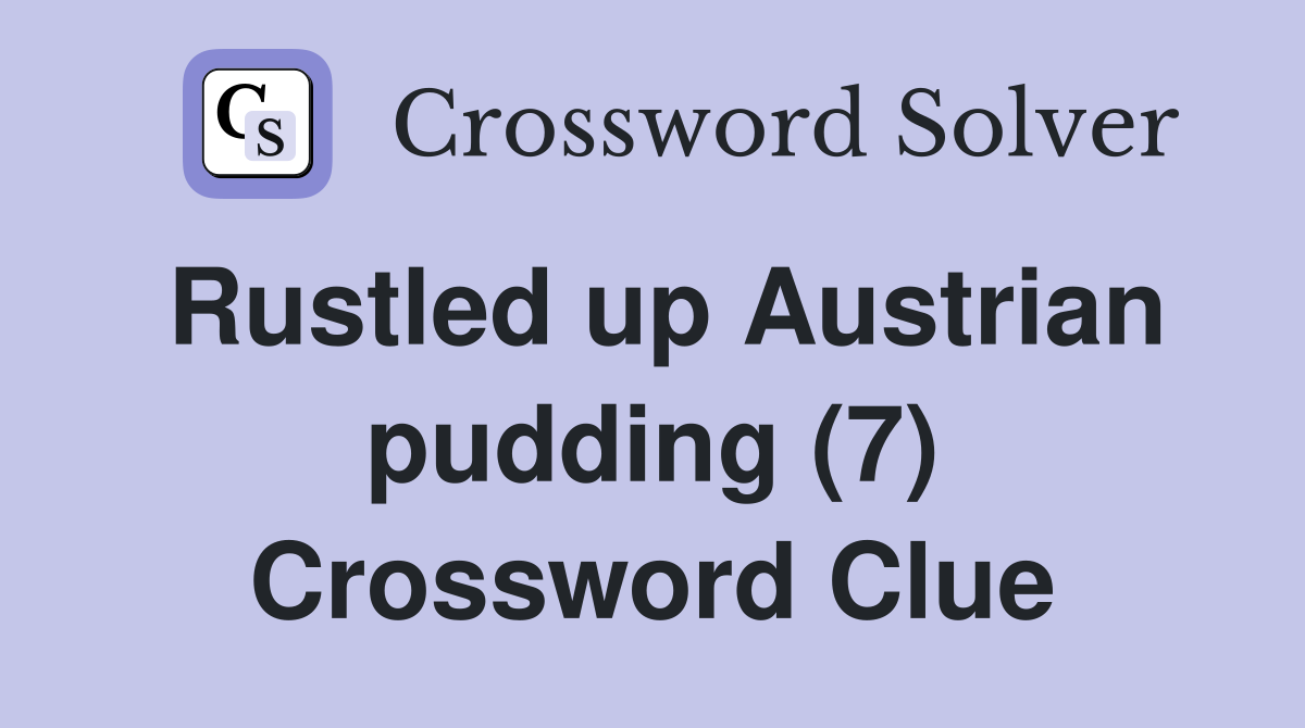 Rustled up Austrian pudding (7) Crossword Clue