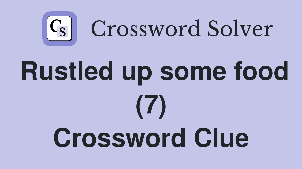 Rustled up some food (7) Crossword Clue