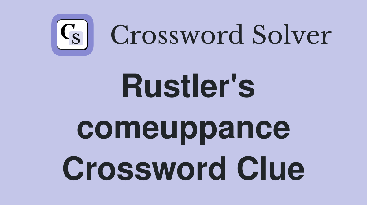 Rustler's comeuppance Crossword Clue