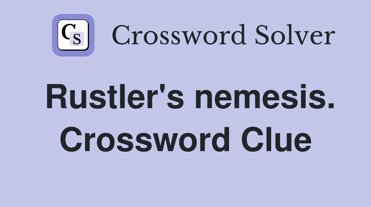 Rustler's nemesis. Crossword Clue