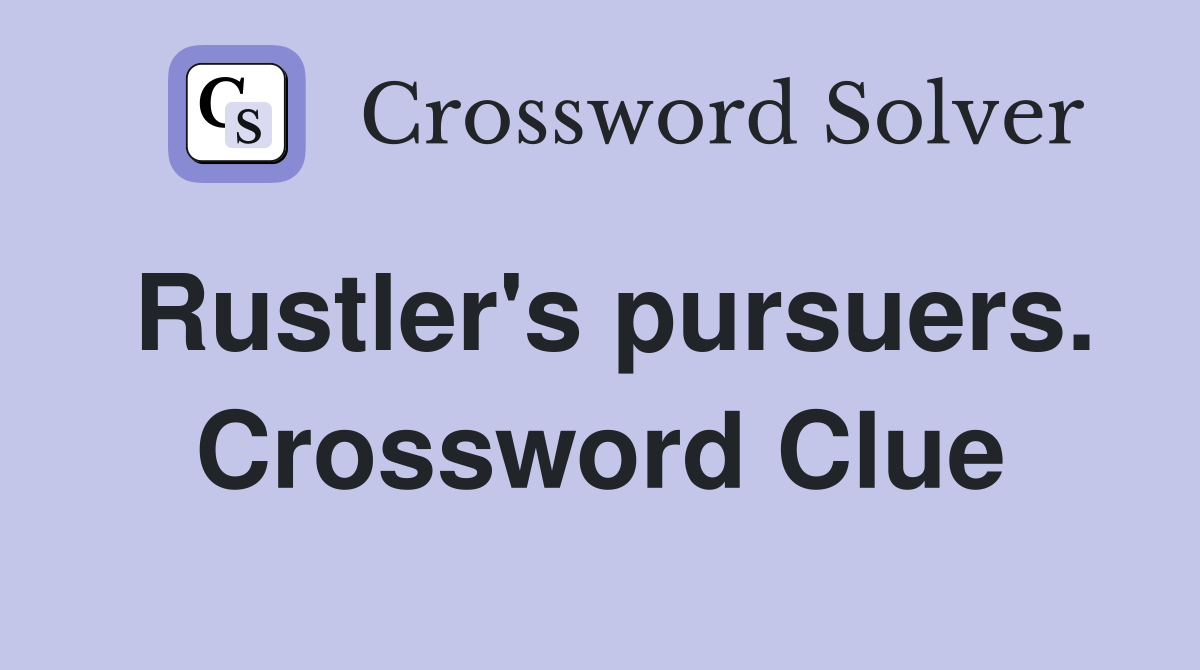 Rustler's pursuers. Crossword Clue