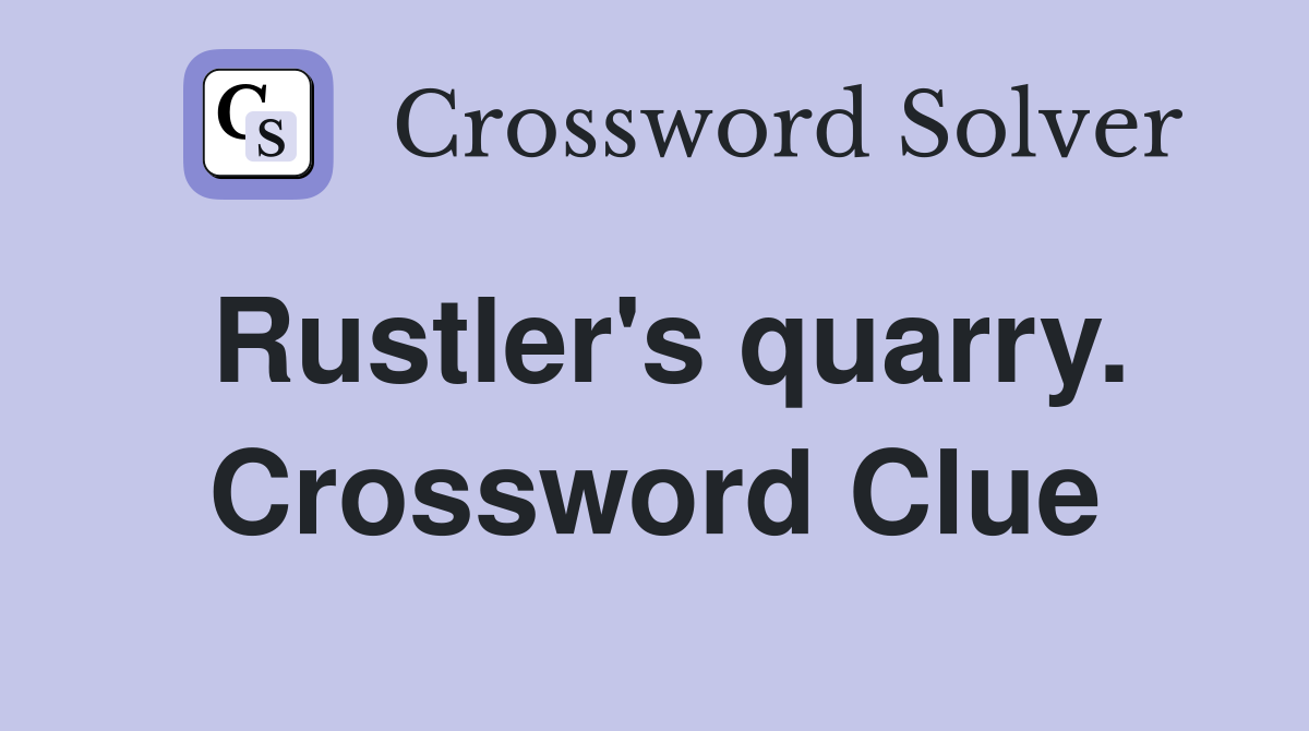 Rustler's quarry. Crossword Clue